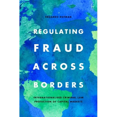 Regulating Fraud Across Borders: Internationalised Criminal Law Protection of Capital Markets