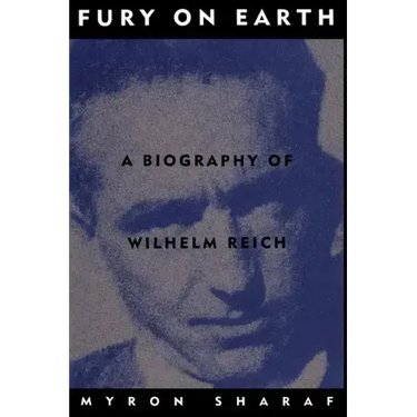 Fury on Earth: A Biography of Wilhelm Reich