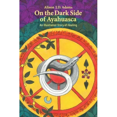 On the Dark Side of Ayahuasca: An Illustrated Story of Healing