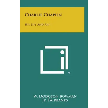 Charlie Chaplin: His Life and Art