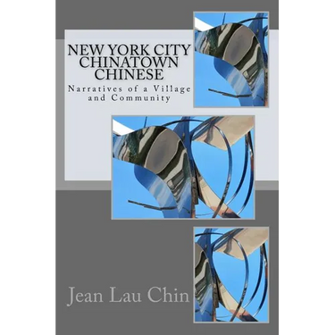 New York City Chinatown Chinese: Narratives of a Village and Community