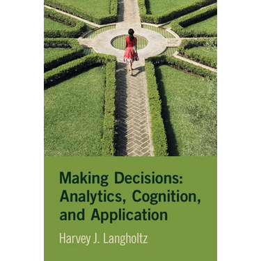 Making Decisions: Analytics, Cognition, and Application