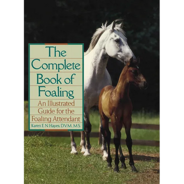 The Complete Book of Foaling: An Illustrated Guide for the Foaling Attendant