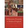 Alliterative Proverbs in Medieval England: Language Choice and Literary Meaning