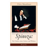 Spinoza: Ein Umriss seines Lebens und Wirkens (Biografie): Baruch de Spinoza - Lebensgeschichte, Philosophie und Theologie