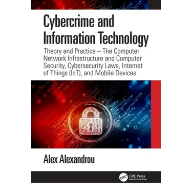 Cybercrime and Information Technology: The Computer Network Infrastructure and Computer Security, Cybersecurity Laws, Internet of Things (Iot), and Mo