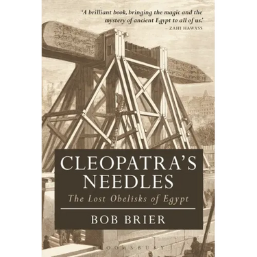 Cleopatra's Needles: The Lost Obelisks of Egypt