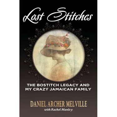 Lost Stitches: The Bostitch Legacy and My Crazy Jamaican Family