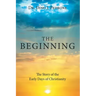 The Beginning: The Story of the Early Days of Christianity