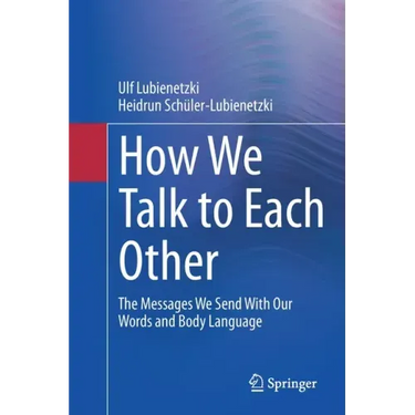 How We Talk to Each Other - The Messages We Send with Our Words and Body Language: Psychology of Human Communication