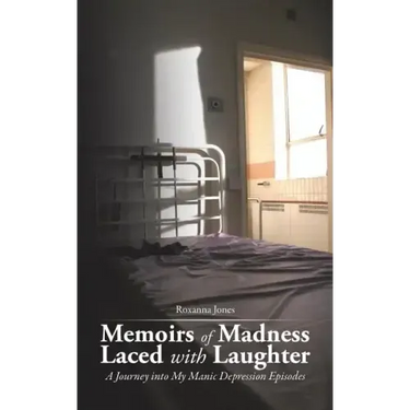Memoirs of Madness Laced with Laughter: A Journey Into My Manic Depression Episodes