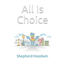 All Is Choice