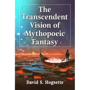 The Transcendent Vision of Mythopoeic Fantasy