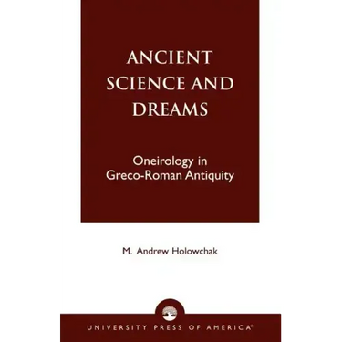 Ancient Science and Dreams: Oneirology in Greco-Roman Antiquity