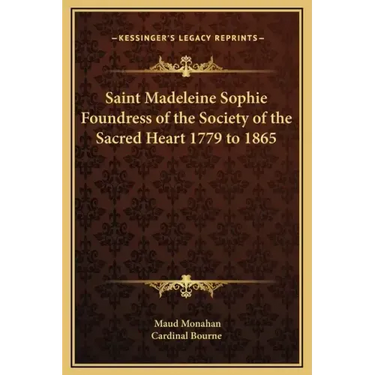 Saint Madeleine Sophie Foundress of the Society of the Sacred Heart 1779 to 1865