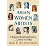 Asian Women Artists: A Biographical Dictionary, 2700 Bce to Today