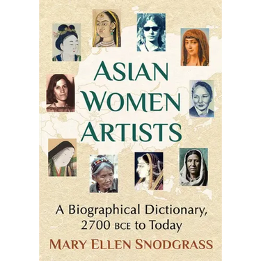 Asian Women Artists: A Biographical Dictionary, 2700 Bce to Today