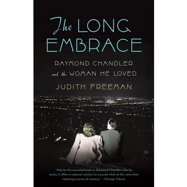 The Long Embrace: Raymond Chandler and the Woman He Loved