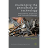 Challenging the Phenomena of Technology