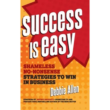 Success Is Easy: Shameless, No-Nonsense Strategies to Win in Business