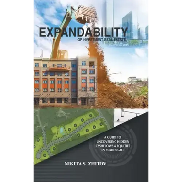 Expandability of Investment Real Estate: A Guide to Uncovering Hidden Cashflows & Equities in Plain Sight