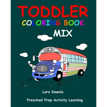 Toddler Coloring Book Mix: Preschool Prep Activity Learning: Baby Activity Book for Kids Age 1-3, Boys or Girls, for Their Fun Early Learning of