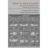 How to Run a Lathe: The Care and Operation of a Screw Cutting Lathe