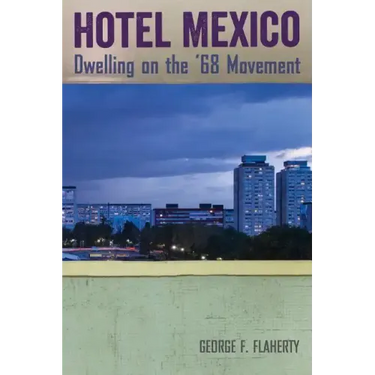Hotel Mexico: Dwelling on the '68 Movement