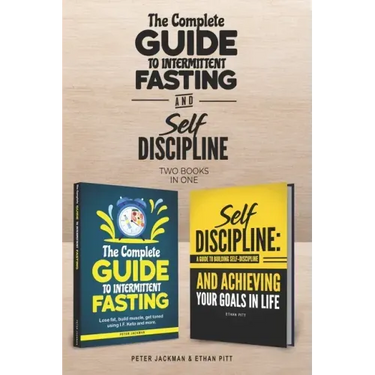The Complete Guide to Intermittent Fasting & Self Discipline (2 books): Lose fat and get toned....and learn how to be a more determined person, harnes