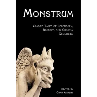 Monstrum: Classic Tales of Legendary, Beastly, and Ghastly Creatures