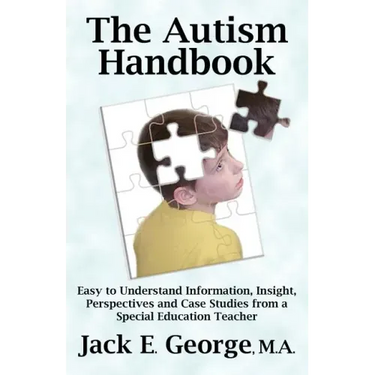 The Autism Handbook: Easy to Understand Information, Insight, Perspectives and Case Studies from a Special Education Teacher