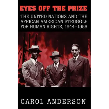 Eyes Off the Prize: The United Nations and the African American Struggle for Human Rights, 1944 1955