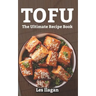 Tofu: The Ultimate Recipe Book