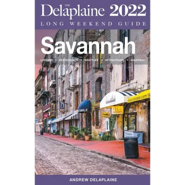 Savannah - The Delaplaine 2022 Long Weekend Guide