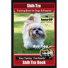 Shih Tzu Training Book for Dogs & Puppies By BoneUP DOG Training: Are You Ready to Bone Up? Easy Training * Fast Results Shih Tzu Book