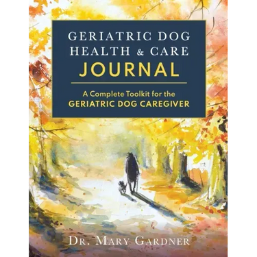 Geriatric Dog Health & Care Journal: A complete toolkit for the geriatric dog caregiver