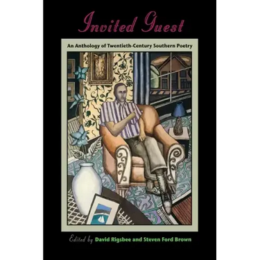 Invited Guest: An Anthology of Twentieth-Century Southern Poetry
