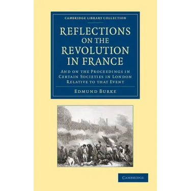 Reflections on the Revolution in France: And on the Proceedings in Certain Societies in London Relative to That Event