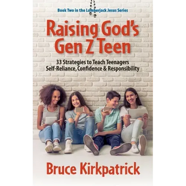Raising God's Gen Z Teen: 33 Strategies to Teach Teenagers Self-Reliance, Confidence, and Responsibility