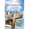PC Christian: "Overcoming politically correct mindsets that even Christians practice and don't realize"