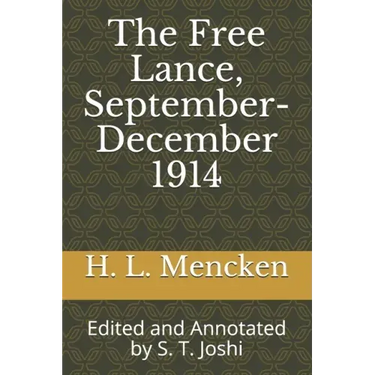 The Free Lance, September-December 1914: Edited and Annotated by S. T. Joshi