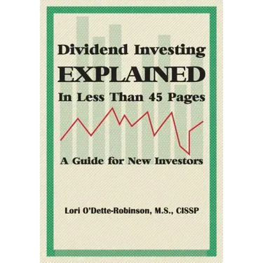 Dividend Investing Explained In Less Than 45 Pages: A Guide For New Investors