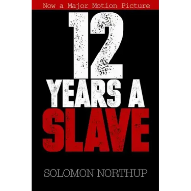 12 Years a Slave: Memoir of a Free Man Kidnapped into Slavery in 1851