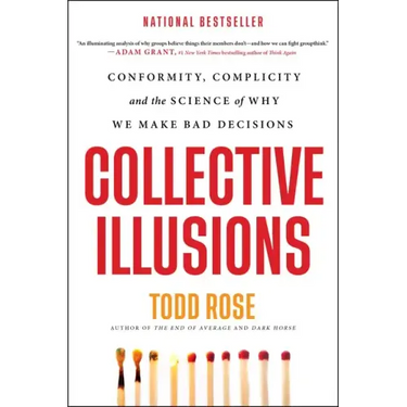 Collective Illusions: Conformity, Complicity, and the Science of Why We Make Bad Decisions