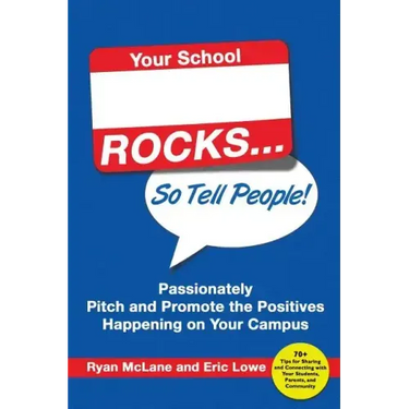 Your School Rocks... So Tell People! Passionately Pitch and Promote the Positives Happening on Your Campus