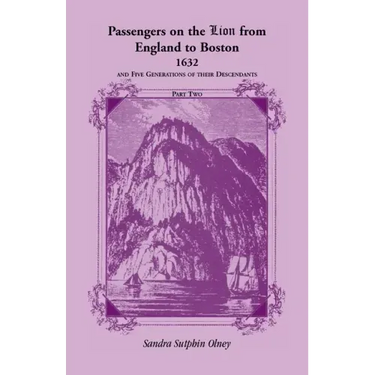 Passengers on the "Lion" From England to Boston, 1632, and five generations of their descendants, VOLUME 2 ONLY