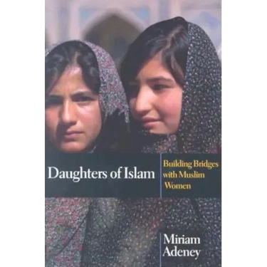 Daughters of Islam: Building Bridges with Muslim Women