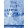 The Best Version of You: Locate, Unlock, and Amplify the Best of Who You Are