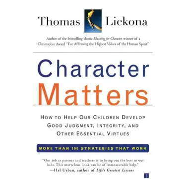 Character Matters: How to Help Our Children Develop Good Judgment, Integrity, and Other Essential Virtues