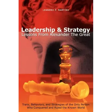 Leadership & Strategy: Lessons From Alexander The Great